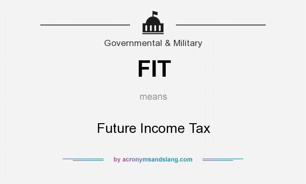 What does FIT mean? It stands for Future Income Tax