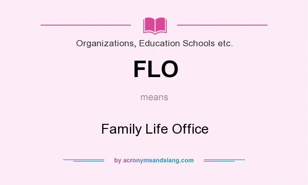 What does FLO mean? It stands for Family Life Office