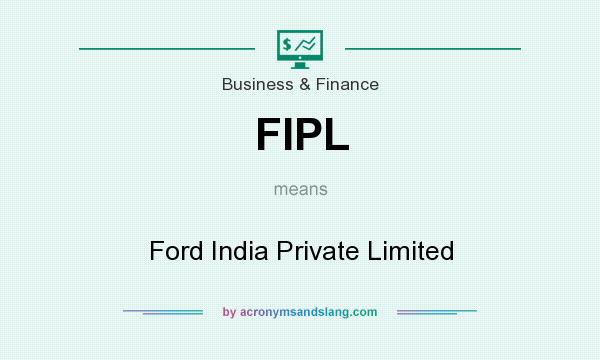 What does FIPL mean? It stands for Ford India Private Limited