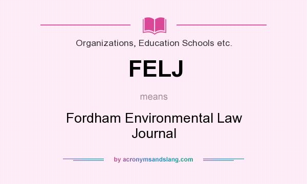 What does FELJ mean? It stands for Fordham Environmental Law Journal