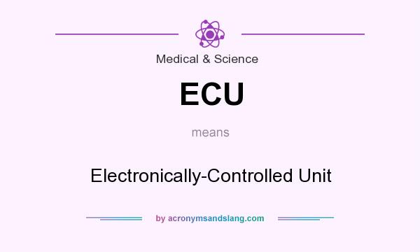 What does ECU mean? It stands for Electronically-Controlled Unit