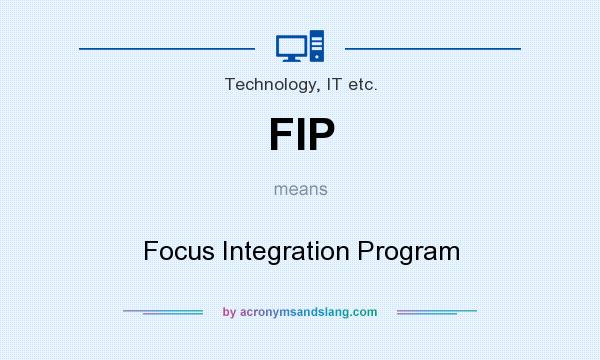 What does FIP mean? It stands for Focus Integration Program