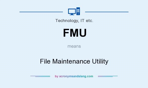 What does FMU mean? It stands for File Maintenance Utility