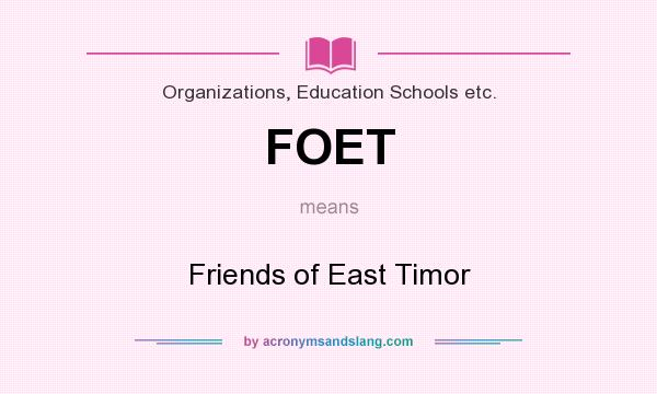 What does FOET mean? It stands for Friends of East Timor