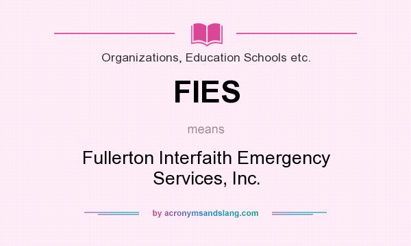 What does FIES mean? It stands for Fullerton Interfaith Emergency Services, Inc.
