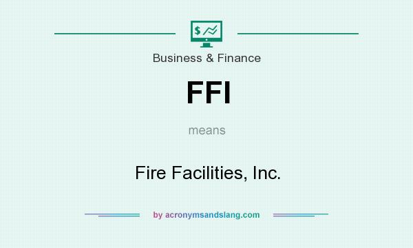 What does FFI mean? It stands for Fire Facilities, Inc.