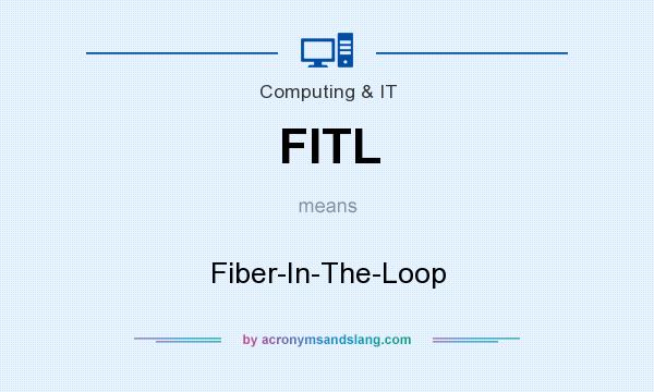 What does FITL mean? It stands for Fiber-In-The-Loop
