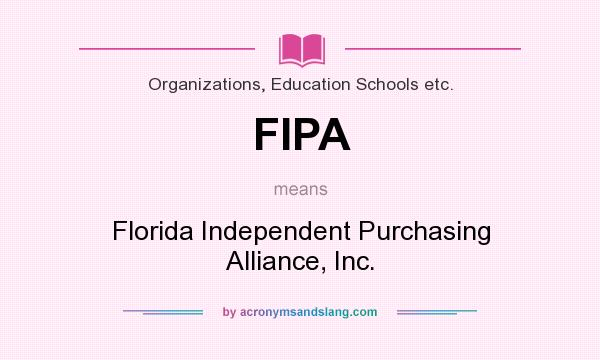 What does FIPA mean? It stands for Florida Independent Purchasing Alliance, Inc.