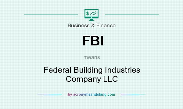What does FBI mean? It stands for Federal Building Industries Company LLC