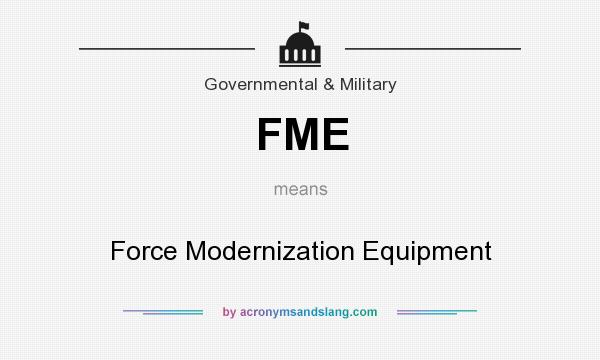 What does FME mean? It stands for Force Modernization Equipment