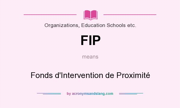 What does FIP mean? It stands for Fonds d`Intervention de Proximité