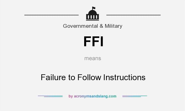 What does FFI mean? It stands for Failure to Follow Instructions