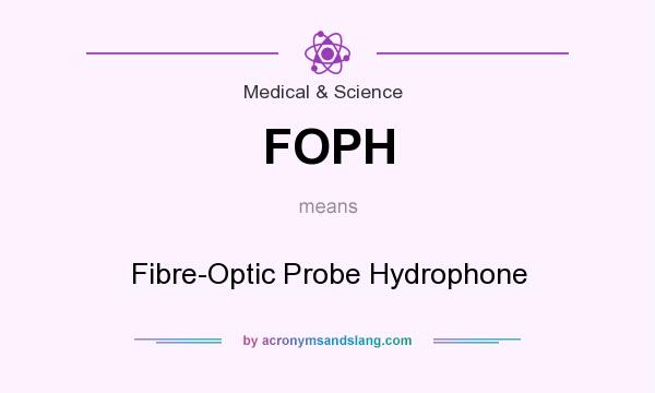 What does FOPH mean? It stands for Fibre-Optic Probe Hydrophone