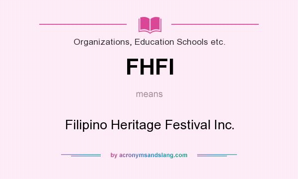 What does FHFI mean? It stands for Filipino Heritage Festival Inc.