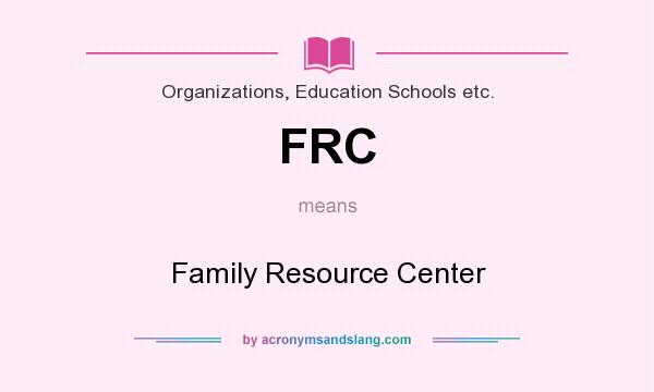 What does FRC mean? It stands for Family Resource Center