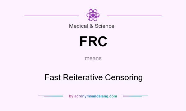What does FRC mean? It stands for Fast Reiterative Censoring