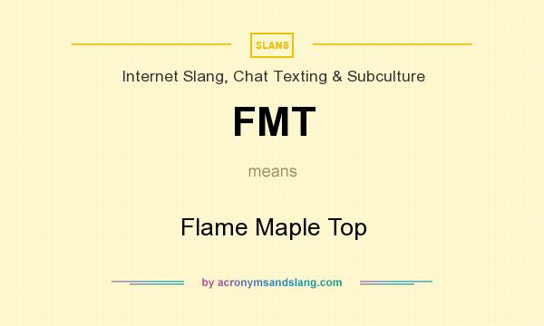 What does FMT mean? It stands for Flame Maple Top
