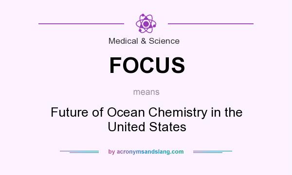 What does FOCUS mean? It stands for Future of Ocean Chemistry in the United States