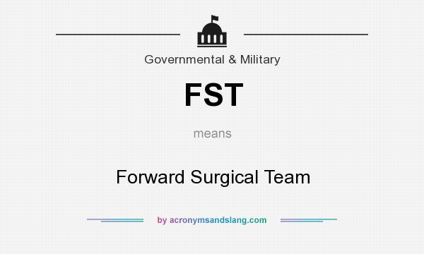 What does FST mean? It stands for Forward Surgical Team