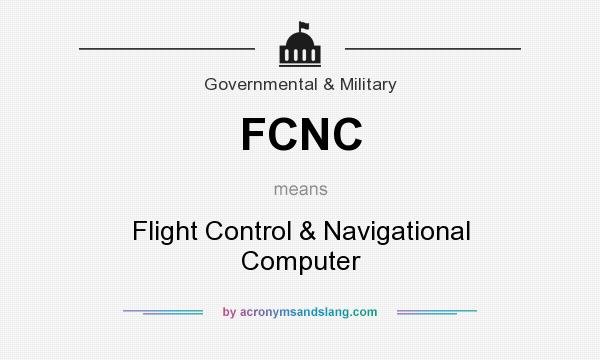 What does FCNC mean? It stands for Flight Control & Navigational Computer