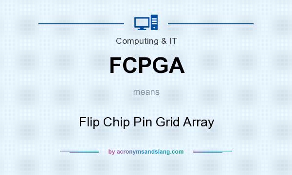 What does FCPGA mean? It stands for Flip Chip Pin Grid Array