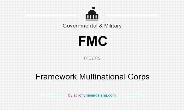 What does FMC mean? It stands for Framework Multinational Corps