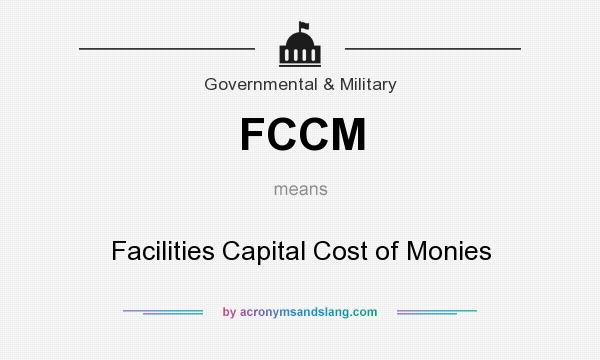 What does FCCM mean? It stands for Facilities Capital Cost of Monies