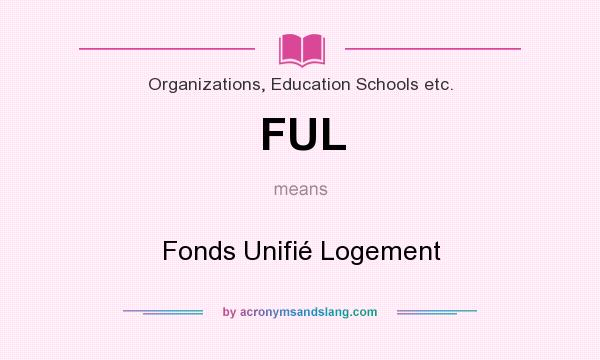 What does FUL mean? It stands for Fonds Unifié Logement