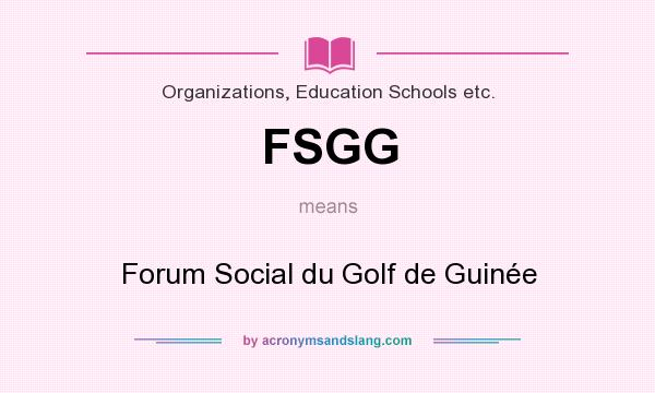 What does FSGG mean? It stands for Forum Social du Golf de Guinée