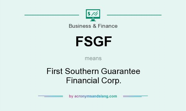 What does FSGF mean? It stands for First Southern Guarantee Financial Corp.
