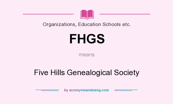 What does FHGS mean? It stands for Five Hills Genealogical Society