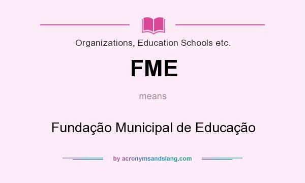 What does FME mean? It stands for Fundação Municipal de Educação