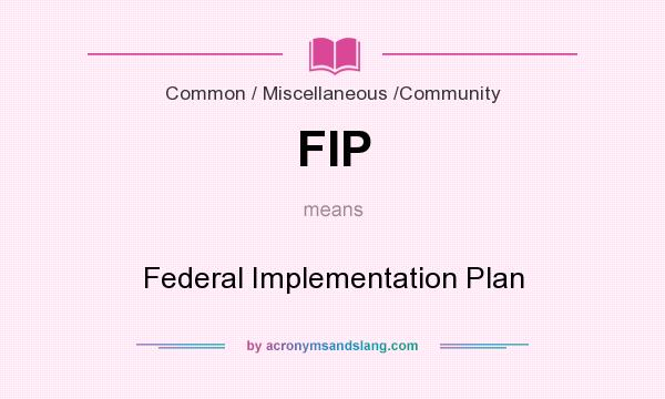 What does FIP mean? It stands for Federal Implementation Plan