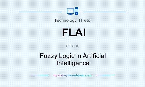 What does FLAI mean? It stands for Fuzzy Logic in Artificial Intelligence