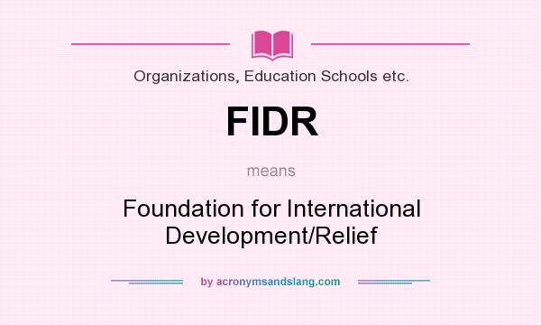 What does FIDR mean? It stands for Foundation for International Development/Relief