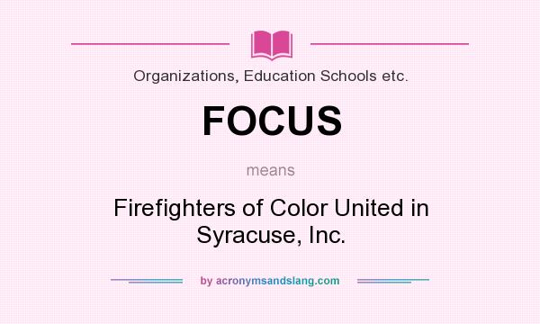 What does FOCUS mean? It stands for Firefighters of Color United in Syracuse, Inc.