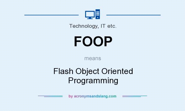 What does FOOP mean? It stands for Flash Object Oriented Programming