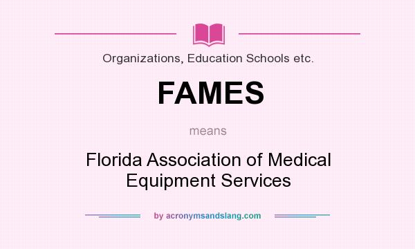 What does FAMES mean? It stands for Florida Association of Medical Equipment Services