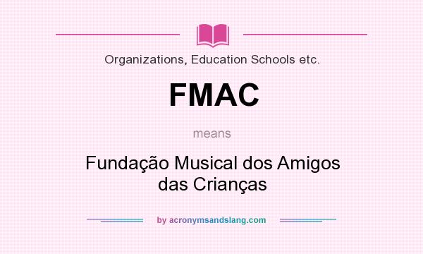 What does FMAC mean? It stands for Fundação Musical dos Amigos das Crianças
