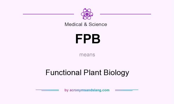 What does FPB mean? It stands for Functional Plant Biology