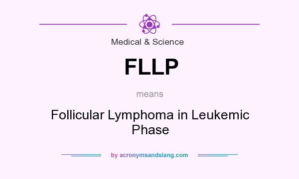 What does FLLP mean? It stands for Follicular Lymphoma in Leukemic Phase