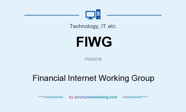 What does FIWG mean? It stands for Financial Internet Working Group