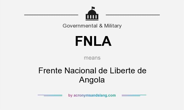 What does FNLA mean? It stands for Frente Nacional de Liberte de Angola