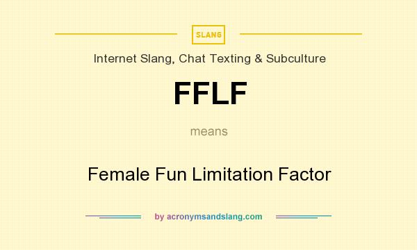 What does FFLF mean? It stands for Female Fun Limitation Factor
