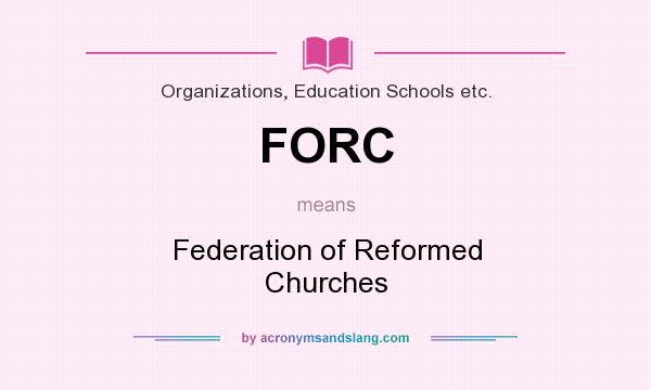 What does FORC mean? It stands for Federation of Reformed Churches