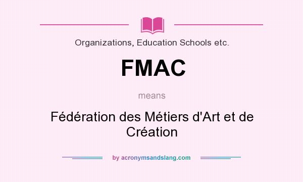 What does FMAC mean? It stands for Fédération des Métiers d`Art et de Création