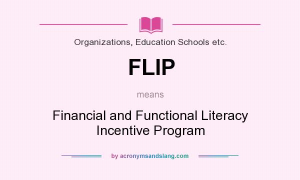 What does FLIP mean? It stands for Financial and Functional Literacy Incentive Program