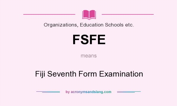 What does FSFE mean? It stands for Fiji Seventh Form Examination