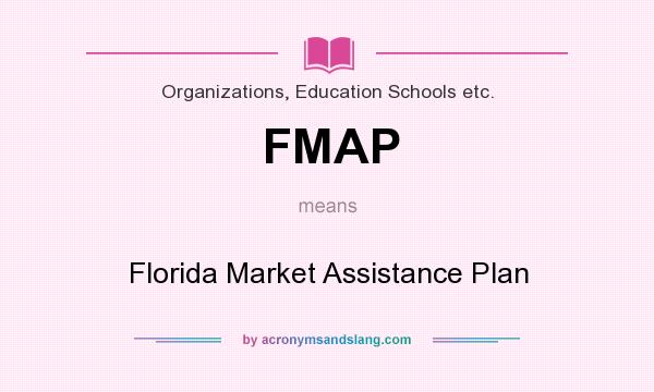 What does FMAP mean? It stands for Florida Market Assistance Plan