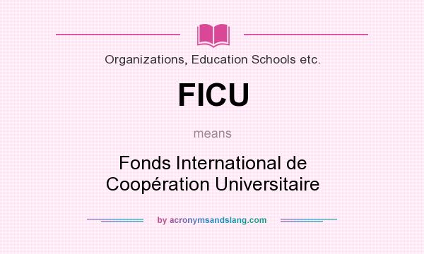 What does FICU mean? It stands for Fonds International de Coopération Universitaire